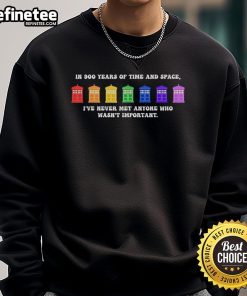 Official TARDIS sweatshirt featuring 'In 900 Years of Time and Space, I've Never Met Anyone Who Wasn't Important' quote.