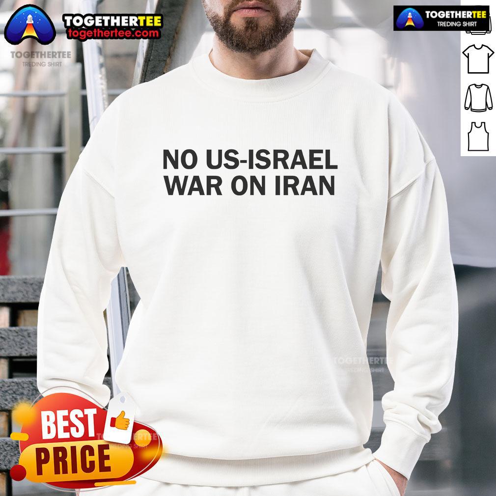 Official Iran No Us Israel War On Iran Sweatshirt Official Iran No US Israel War On Iran Sweatshirt featuring bold text and a modern design for protest wear.