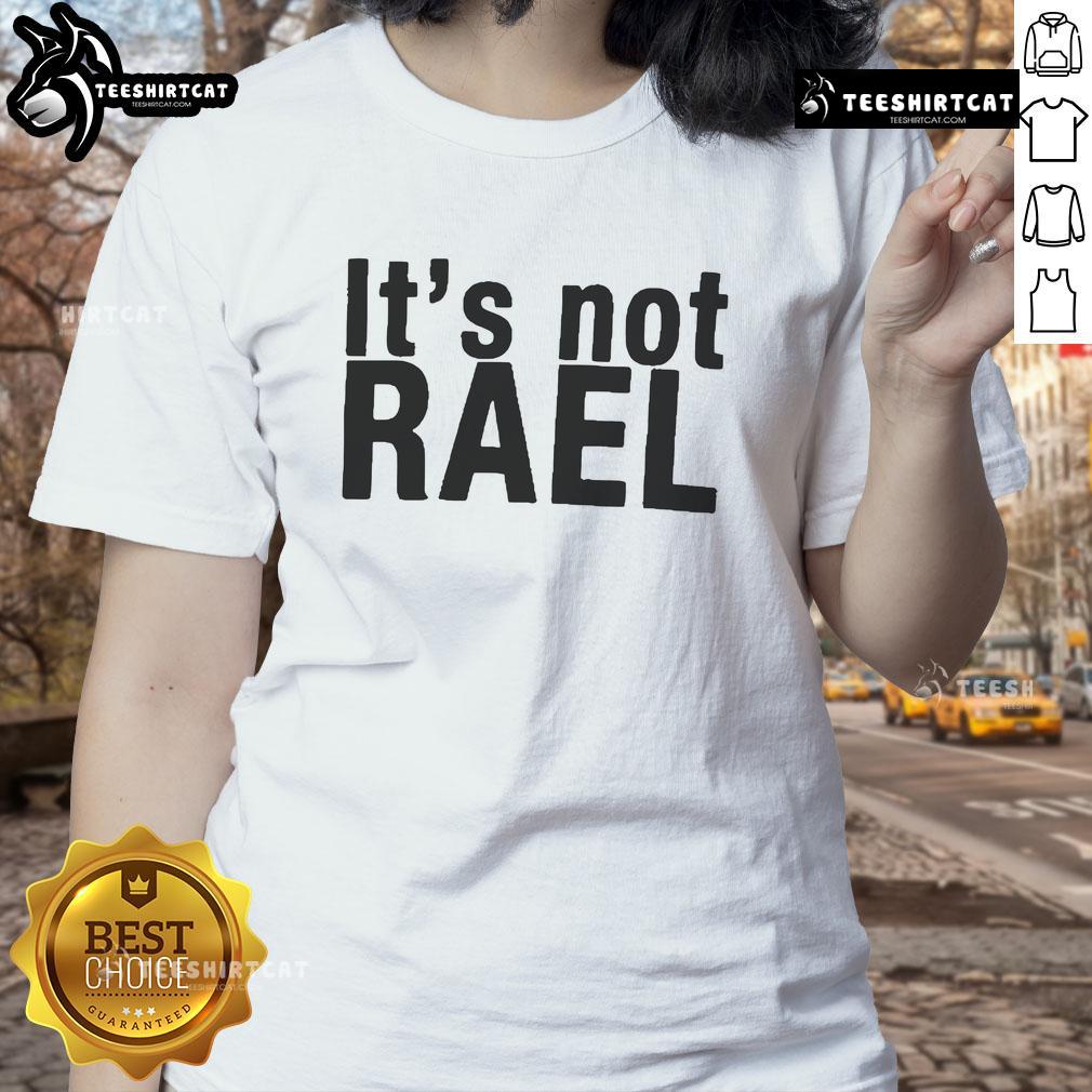 Official It'S Not Rael Ladies Tee Official It's Not Rael Ladies Tee featuring a stylish design perfect for casual wear and expressing unique personality.
