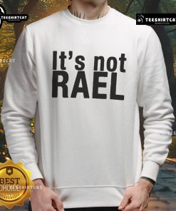 Cozy Official It's Not Rael Sweatshirt in stylish design, perfect for casual wear and a must-have for fans.