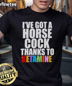Official 'I've Got A Horse Cock Thanks To Ketamine' T-Shirt featuring bold text on a stylish black background.