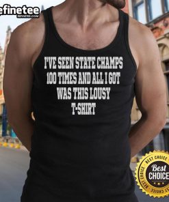 Official I've Seen State Champs 100 Times tank top featuring bold text design, perfect for sports fans and championship pride.