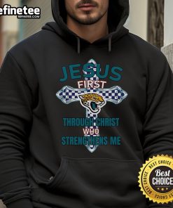 Alt Text: Official Jacksonville Jaguars hoodie featuring Jesus First Through Christ Who Strengthens Me design.