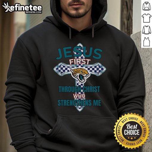 Alt Text: Official Jacksonville Jaguars hoodie featuring Jesus First Through Christ Who Strengthens Me design.