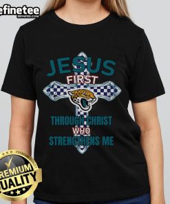 Official Jacksonville Jaguars Jesus First Through Christ Who Strengthens Me ladies tee, featuring team colors and inspirational design.