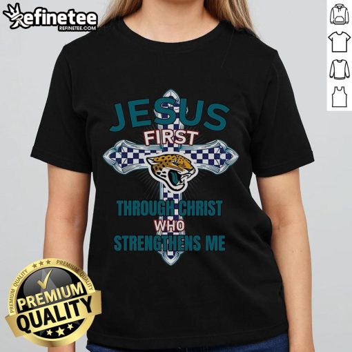 Official Jacksonville Jaguars Jesus First Through Christ Who Strengthens Me ladies tee, featuring team colors and inspirational design.