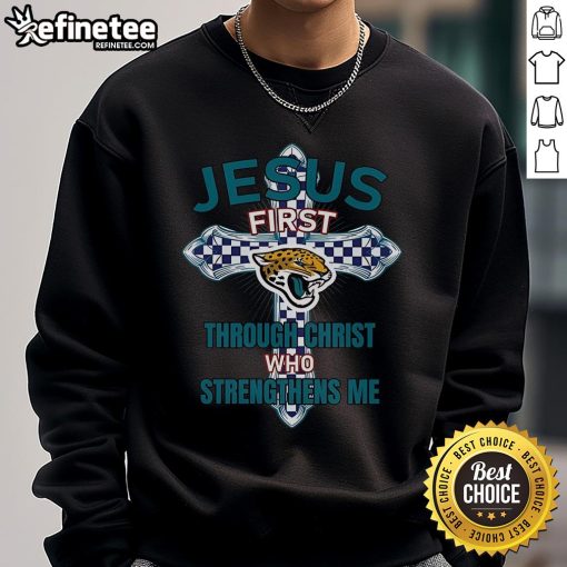 Alt Text: Official Jacksonville Jaguars sweatshirt featuring 'Jesus First, Through Christ Who Strengthens Me' design.