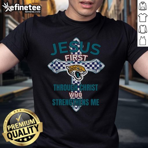 Alt Text: Official Jacksonville Jaguars Jesus First Through Christ Who Strengthens Me T-Shirt featuring team colors and logo.