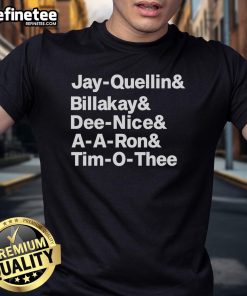 Official Jay Quellin Billakay Dee Nice A A Ron and Tim O Thee T-Shirt featuring vibrant graphics and stylish design.