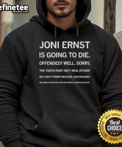 Official Joni Ernst Is Going To Die hoodie featuring bold text design, perfect for political statement and casual wear.