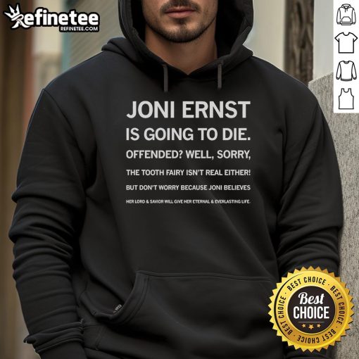Official Joni Ernst Is Going To Die hoodie featuring bold text design, perfect for political statement and casual wear.