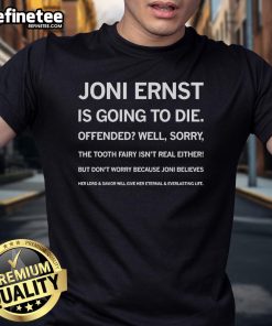 Official Joni Ernst Is Going To Die T-Shirt featuring bold text design on a black background, perfect for political statement.