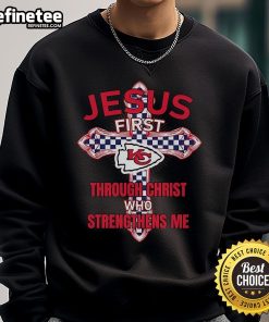 Alt Text: Official Kansas City Chiefs sweatshirt featuring Jesus First and Through Christ Who Strengthens Me design.