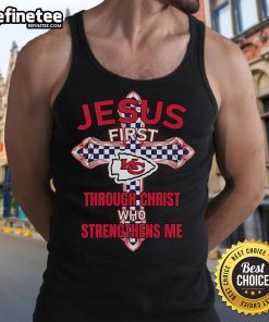 Alt Text: Official Kansas City Chiefs tank top featuring 'Jesus First, Through Christ Who Strengthens Me' design.