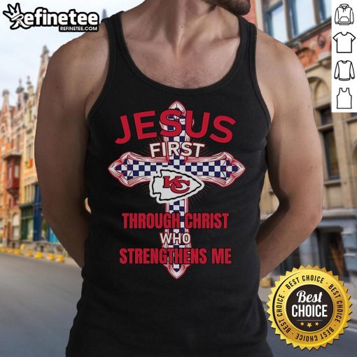 Alt Text: Official Kansas City Chiefs tank top featuring 'Jesus First, Through Christ Who Strengthens Me' design.