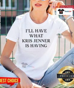 Official Kris Jenner 'I'll Have What Kris Jenner Is Having' 2025 Ladies Tee featuring stylish design and vibrant colors.