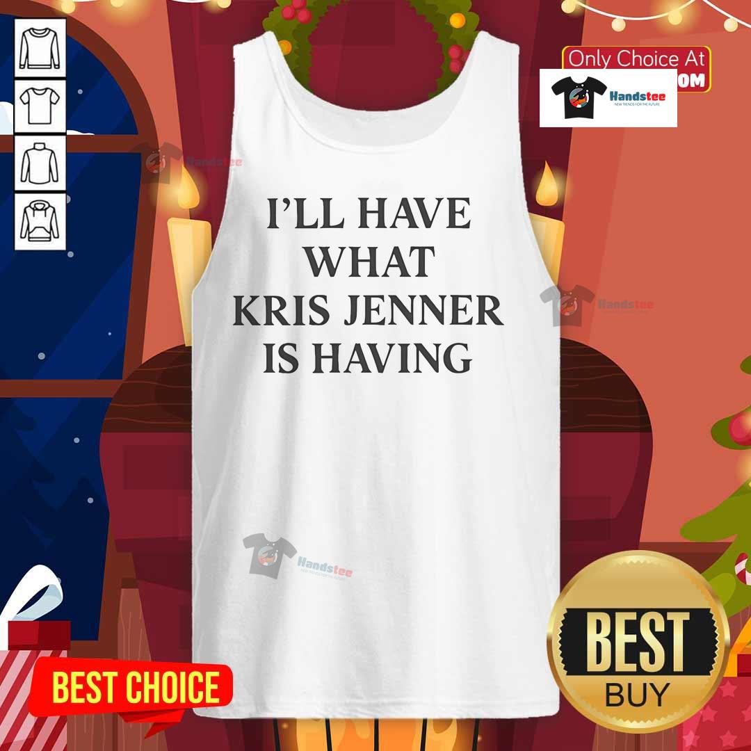 Official Kris Jenner I'Ll Have What Kris Jenner Is Having 2025 Tank Top Kris Jenner tank top from 'I'll Have What Kris Jenner Is Having' collection, stylish and trendy for 2025.