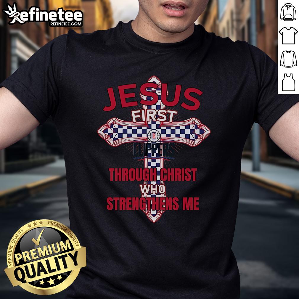 Official La Clippers Jesus First Through Christ Who Strengthens Me T Shirt Official LA Clippers Jesus T-Shirt featuring 'First Through Christ Who Strengthens Me' design for fans and believers.