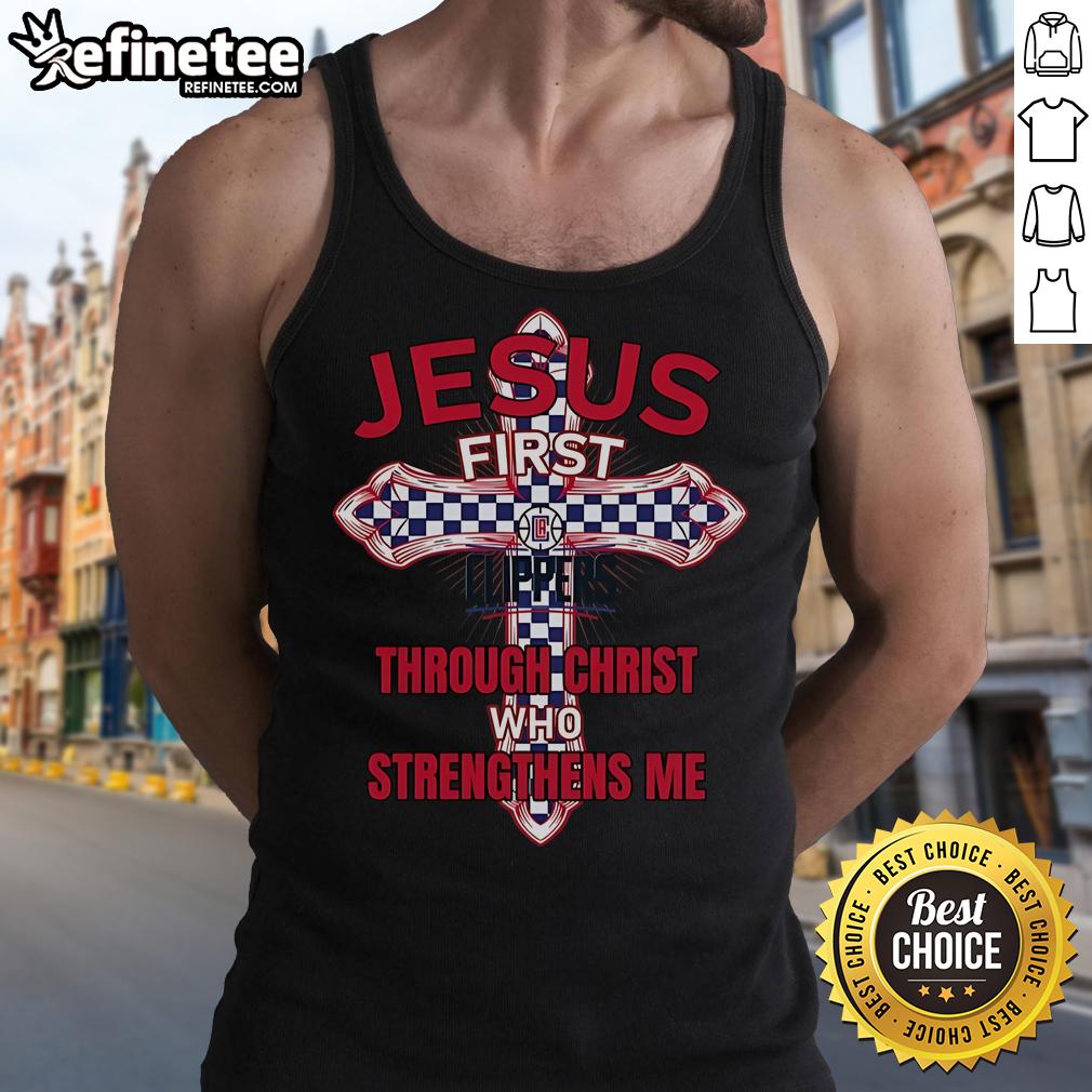 Official La Clippers Jesus First Through Christ Who Strengthens Me Tank Top Official LA Clippers tank top featuring 'Jesus First Through Christ Who Strengthens Me' inspirational design.