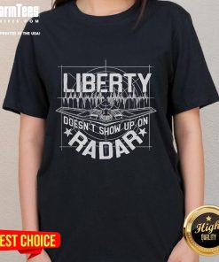 Official Liberty Doesn't Show Up On Radar Ladies Tee showcasing a stylish design perfect for casual wear and expressing individuality.