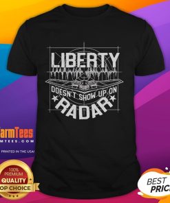 Official Liberty Doesn't Show Up On Radar T-Shirt featuring unique design and bold text for patriotism enthusiasts.