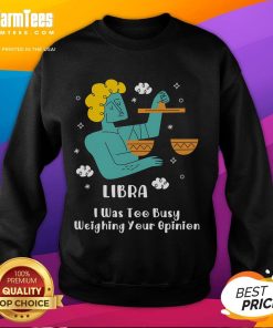 Official Libra 'I Was Too Busy Weighing Your Opinion' sweatshirt in stylish design, perfect for astrology enthusiasts.