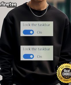 Official Lock The Taskbar sweatshirt featuring a stylish design, perfect for tech enthusiasts and casual wear.