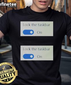 Official Lock The Taskbar T-Shirt featuring a stylish graphic design promoting taskbar customization.