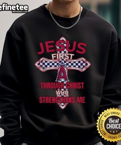 Alt Text: Official Los Angeles Angels sweatshirt featuring Jesus First, Through Christ Who Strengthens Me design.