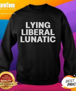Official Lying Liberal Lunatic Sweatshirt - stylish apparel featuring bold text for political humor and satire.