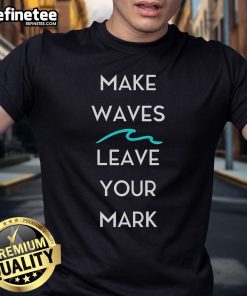 Official Make Waves Leave Your Mark T-Shirt featuring a bold design and vibrant colors, perfect for making a statement.