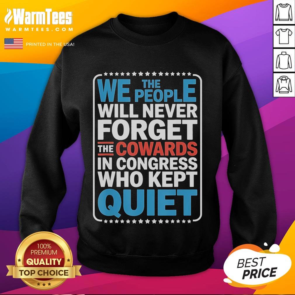 Official Mens We The People Will Never Forget The Cowards In Congress Who Kept Quiet Sweatshirt Alt Text: Official Men's We The People Will Never Forget sweatshirt highlighting Congress' silence on key issues.