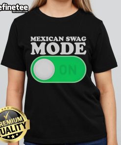 Official Mexican Swag Mode On Ladies Tee featuring vibrant graphics and a stylish fit for a trendy look.