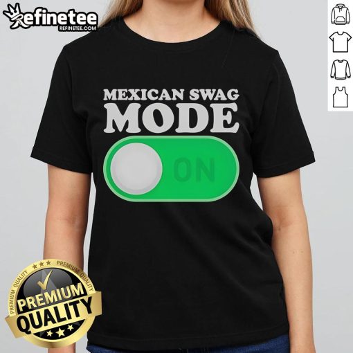 Official Mexican Swag Mode On Ladies Tee featuring vibrant graphics and a stylish fit for a trendy look.