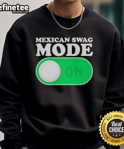 Official Mexican Swag Mode On Sweatshirt in vibrant colors, perfect for stylish casual wear and showcasing cultural pride.