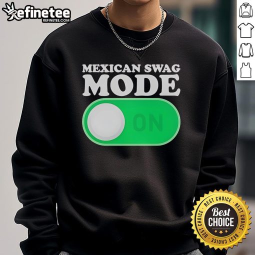 Official Mexican Swag Mode On Sweatshirt in vibrant colors, perfect for stylish casual wear and showcasing cultural pride.