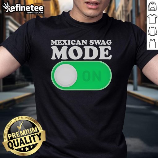 Official Mexican Swag Mode On T-Shirt featuring vibrant colors and a stylish design for cultural pride and casual wear.