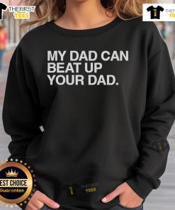 Alt Text: Official My Dad Can Beat Up Your Dad Sweatshirt in navy blue, featuring bold text design for a fun, playful look.