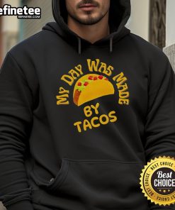 Alt Text: Official My Day Was Made By Tacos Hoodie featuring a fun taco graphic and vibrant colors, perfect for taco lovers.