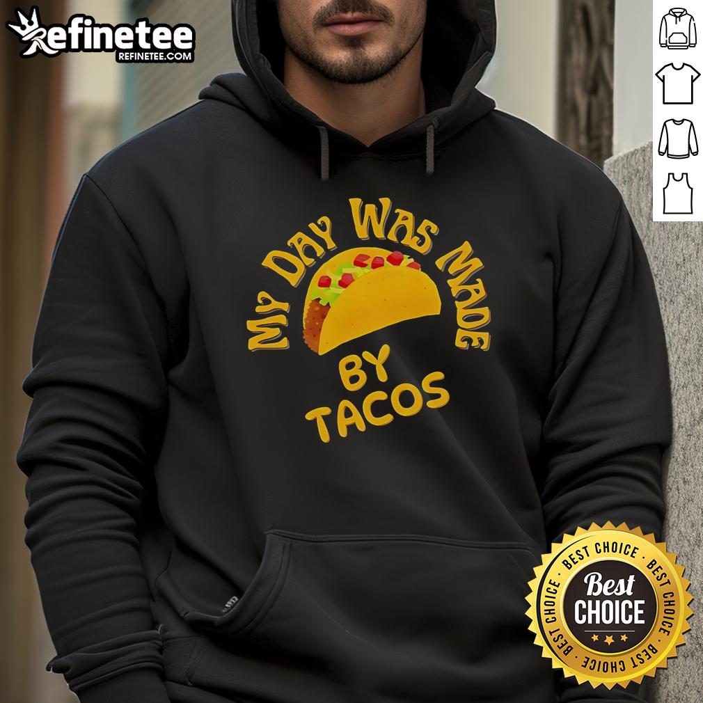 Official My Day Was Made By Tacos Hoodie Alt Text: Official My Day Was Made By Tacos Hoodie featuring a fun taco graphic and vibrant colors, perfect for taco lovers.