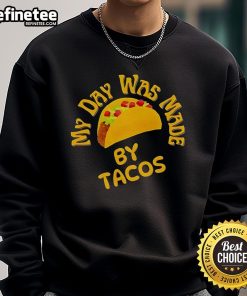 Cozy Official My Day Was Made By Tacos Sweatshirt featuring fun taco graphics, perfect for taco lovers and casual wear.