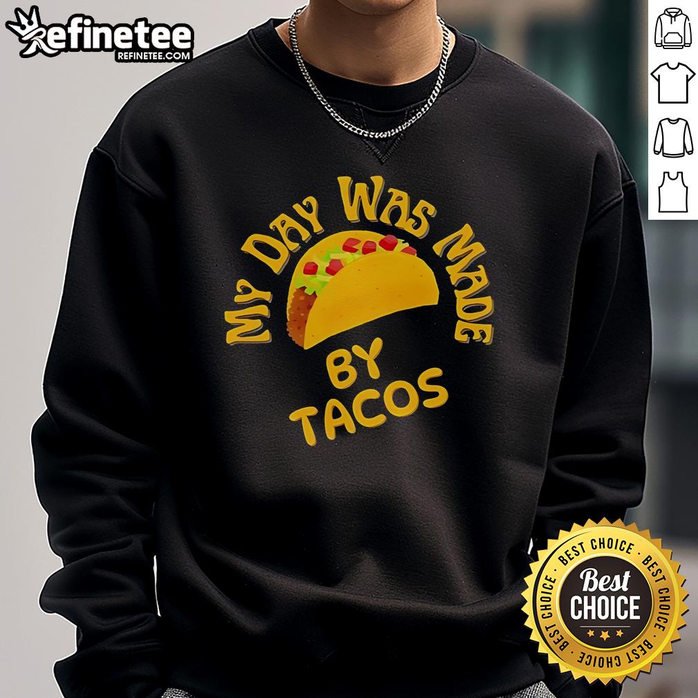 Official My Day Was Made By Tacos Sweatshirt Cozy Official My Day Was Made By Tacos Sweatshirt featuring fun taco graphics, perfect for taco lovers and casual wear.