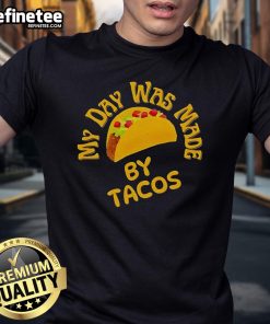 Official My Day Was Made By Tacos T-Shirt featuring a fun taco graphic, perfect for taco lovers and casual wear.