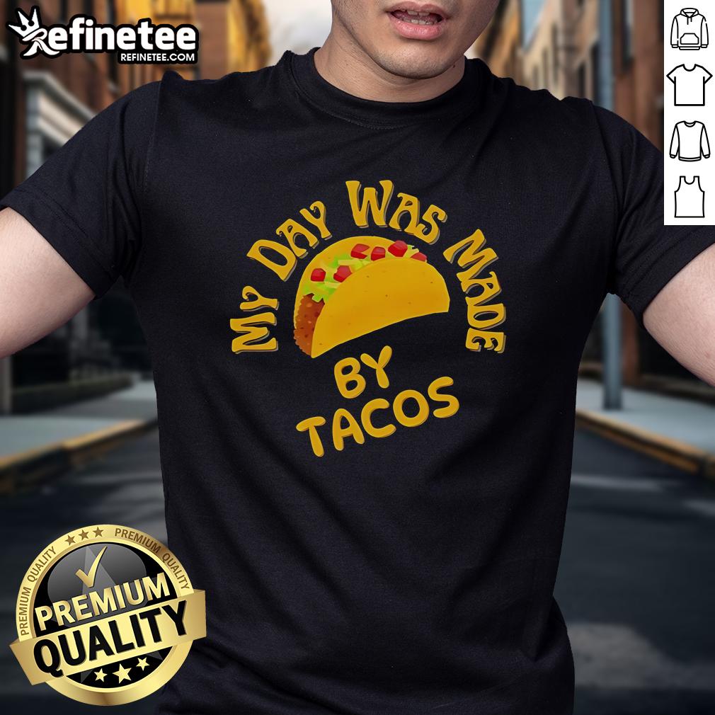 Official My Day Was Made By Tacos T Shirt Official My Day Was Made By Tacos T-Shirt featuring a fun taco graphic, perfect for taco lovers and casual wear.