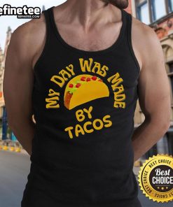 Official My Day Was Made By Tacos Tank Top featuring a fun taco graphic, perfect for taco lovers and food enthusiasts.