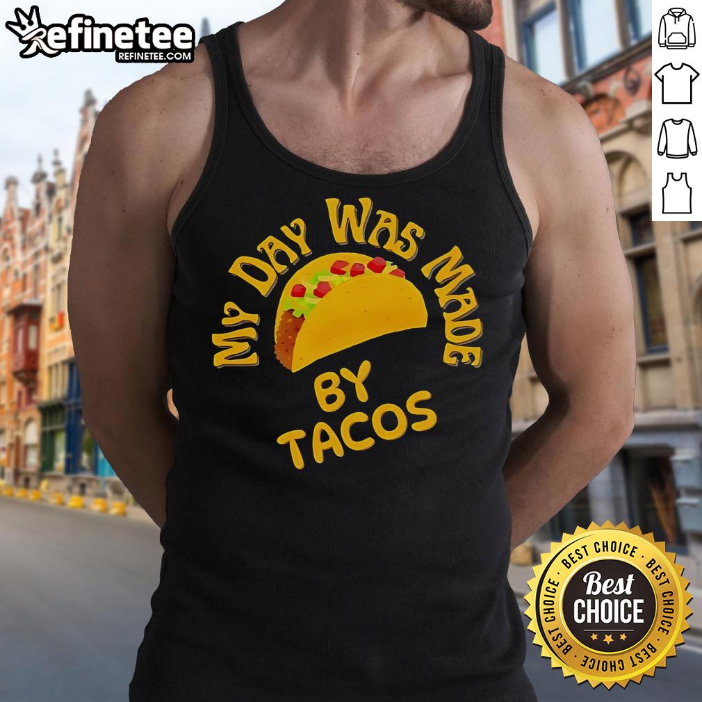 Official My Day Was Made By Tacos Tank Top Official My Day Was Made By Tacos Tank Top featuring a fun taco graphic, perfect for taco lovers and food enthusiasts.