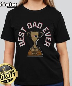 Alt Text: Official New England Patriots Best Dad Ever Trophy Ladies Tee showcasing a stylish design for proud Patriots fans.