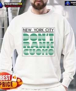 Alt Text: Official New York City Don't Rank Cuomo Sweatshirt featuring bold lettering in a stylish design for fans and activists.