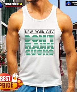 Official New York City Don't Rank Cuomo tank top featuring bold graphics and a stylish design for trendy NYC fashion.