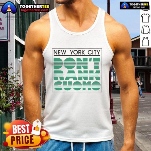 Official New York City Don't Rank Cuomo tank top featuring bold graphics and a stylish design for trendy NYC fashion.